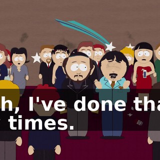 Yeah, I've done that a few times.