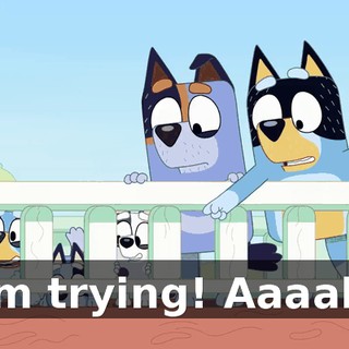 I'm trying! Aaaah!