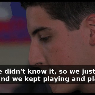 but we didn't know it, so we just made it up and we kept playing and playing,