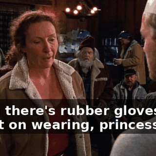 Then there's rubber gloves you insist on wearing, princess.