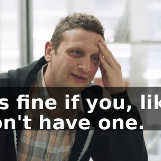It's fine if you, like, don't have one.