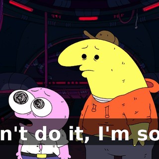 I can't do it, I'm sorry.