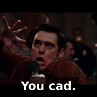 You cad.