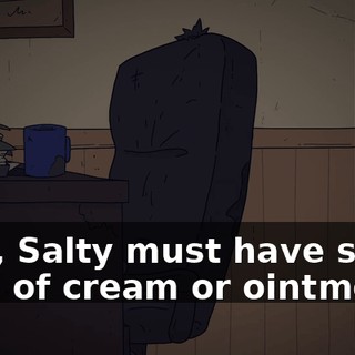 Ahh, Salty must have some kind of cream or ointment