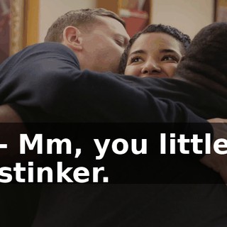 - Mm, you little stinker.