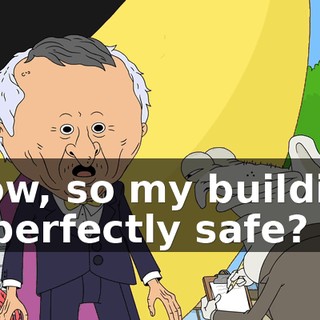 Wow, so my building is perfectly safe?