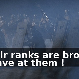 Their ranks are broken ! Have at them !