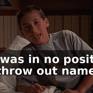 He was in no position to throw out names.