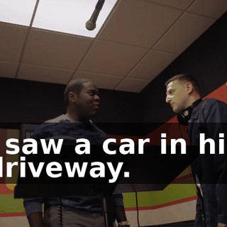 I saw a car in his driveway.