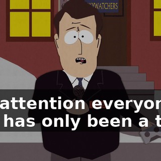 Uh, attention everyone this has only been a test!