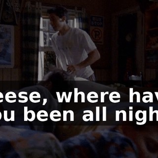 Reese, where have you been all night?