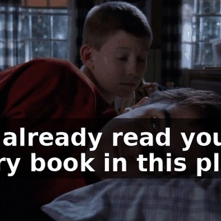I've already read you every book in this place.