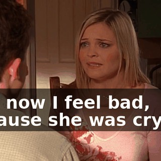 And now I feel bad, because she was crying,