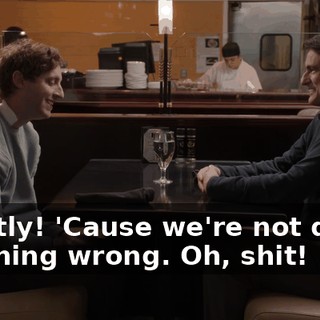 Exactly! 'Cause we're not doing anything wrong. Oh, shit!