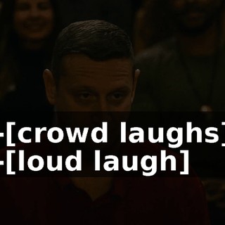 -[crowd laughs] -[loud laugh]