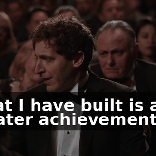 What I have built is a far greater achievement,
