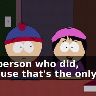 the person who did, because that's the only way