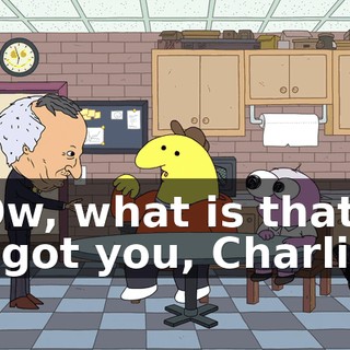 -Ow, what is that? -I got you, Charlie!