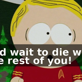 and wait to die with the rest of you!