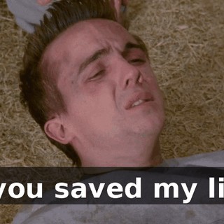 ...you saved my life.