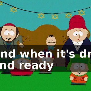 ♪ And when it's dry and ready ♪