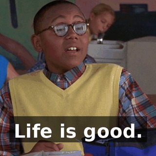 Life is good.