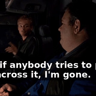 And if anybody tries to push me across it, I'm gone.