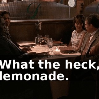 What the heck, lemonade.