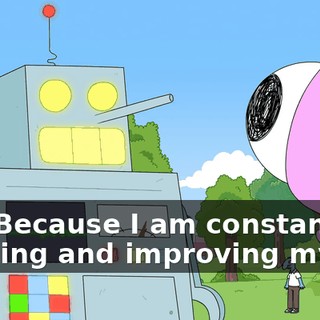 Yes. Because I am constantly learning and improving myself,