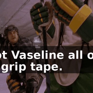 I got Vaseline all over my grip tape.