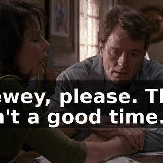 Dewey, please. This isn't a good time.