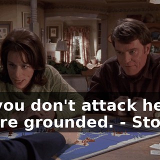 - If you don't attack her, you're grounded. - Stop it!