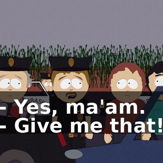 - Yes, ma'am. - Give me that!