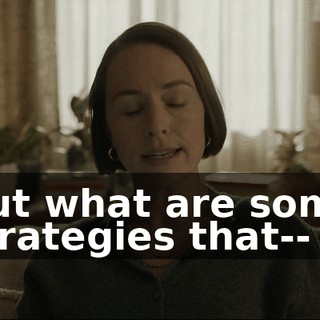 But what are some strategies that--