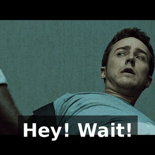 Hey! Wait!