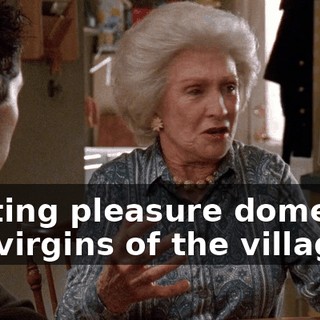 inviting pleasure domes of the virgins of the village,