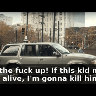 Shut the fuck up! If this kid makes it out alive, I'm gonna kill him.