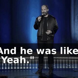 And he was like, "Yeah."