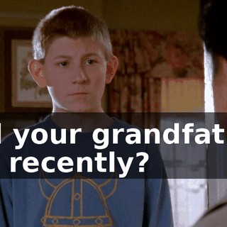 Did your grandfather die recently?