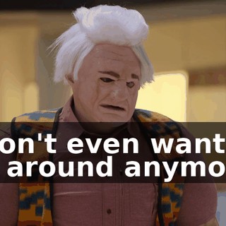 I don't even want to be around anymore.