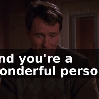 And you're a wonderful person.