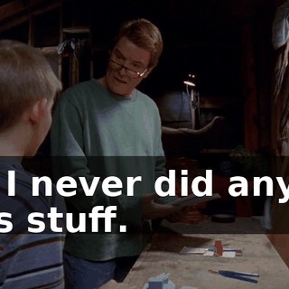 I... I never did any of this stuff.