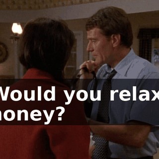 Would you relax, honey?