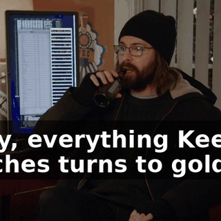Okay, everything Keenan touches turns to gold,
