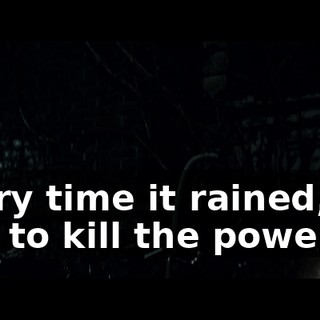 Every time it rained, we had to kill the power.