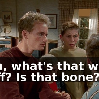 Man, what's that white stuff? Is that bone?
