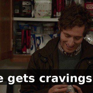 he gets cravings...