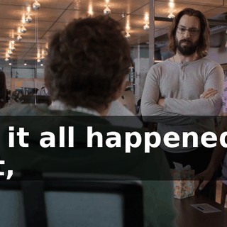 No, it all happened so fast,