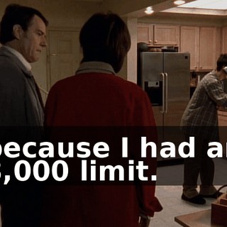 because I had an $8,000 limit.