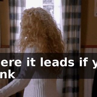 where it leads if you think